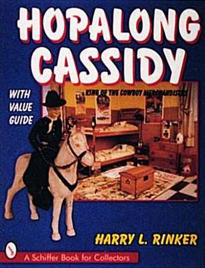 Hopalong Cassidy King of the Cowboy Merchandiser: The Early Years, 1911-1953 de Harry Rinker