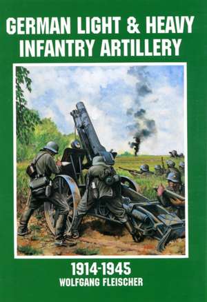 German Light and Heavy Infantry Artillery 1914-1945: The Saga of the 308th Bomb Group in China de Wolfgang Fleischer