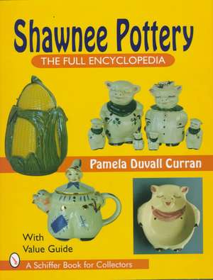 Shawnee Pottery: The Full Encyclopedia de Pam Curran