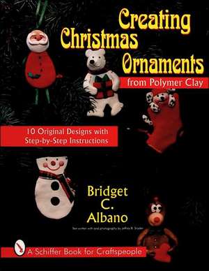 Creating Christmas Ornaments from Polymer Clay de Bridget C. Albano