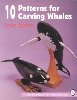 10 Patterns for Carving Whales de Brian Gilmore