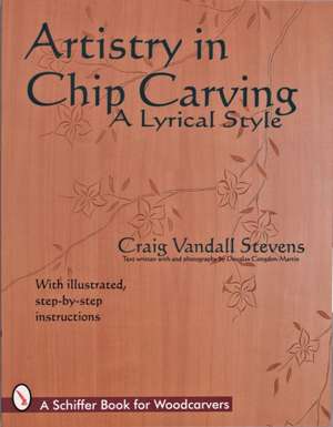 Artistry in Chip Carving: A Lyrical Style de Craig Vandall Stevens