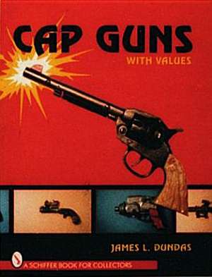 Cap Guns: With Values de James L. Dundas