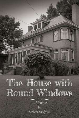 The House with Round Windows: A Memoir de Richard Snodgrass