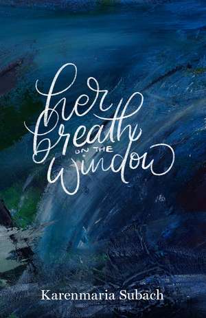 Her Breath on the Window de Karenmaria Subach