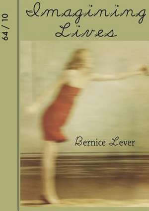 Imagining Lives de Bernice Lever