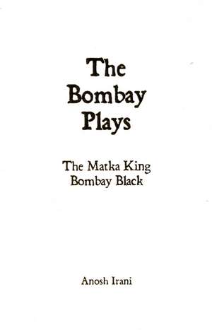 The Bombay Plays: Bombay Black & The Matka King de Anosh Irani