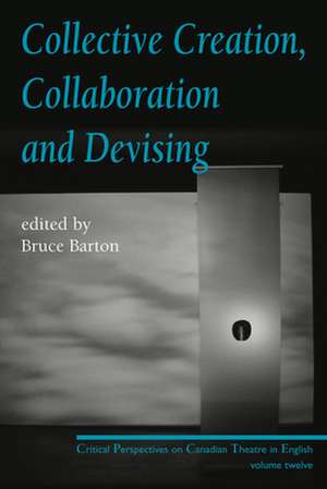 Collective Creation, Collaboration and Devising de Bruce Barton