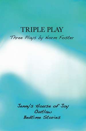 Triple Play: Jenny's House of Joy/Outlaw/Bedtime Stories de Norm Foster