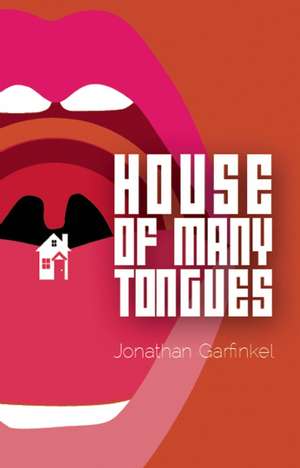 House of Many Tongues: Critical Perspectives on Canadian Theatre in English; Vol. 20 de Jonathan Garfinkel