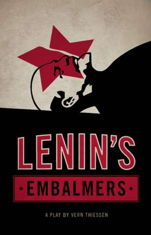 Lenin's Embalmers: Ten Twenty-Minute Plays from the Obsidian Theatre Company Playwrights Unit de Vern Thiessen