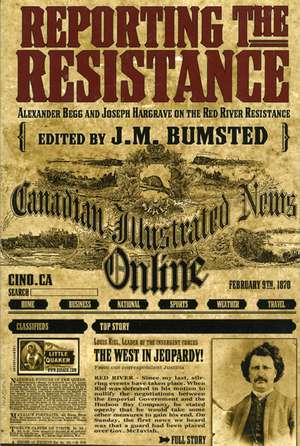 Reporting the Resistance: Alexander Begg and Joseph Hargrave on the Red River Resistance de Alexander Begg