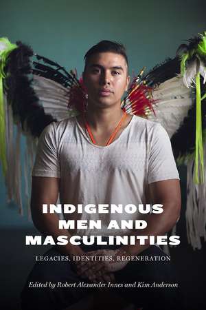 Indigenous Men and Masculinities: Legacies, Identities, Regeneration de Robert Alexander Innes