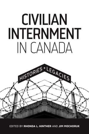 Civilian Internment in Canada de Rhonda L Hinther