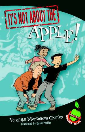 It's Not about the Apple!: Easy-To-Read Wonder Tales de Veronika Martenova Charles