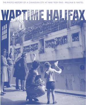 Wartime Halifax de William D. Naftel