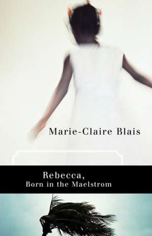 Rebecca, Born in the Maelstrom de Marie-Claire Blais