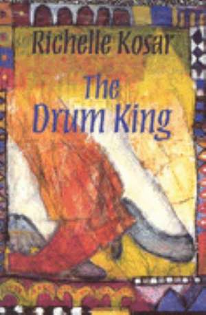 The Drum King de Richelle Kosar