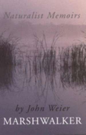 Marshwalker: Naturalist Memoirs de John Weier