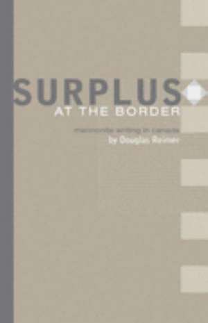 Surplus at the Border: Mennonite Writing in Canada de Doug Reimer