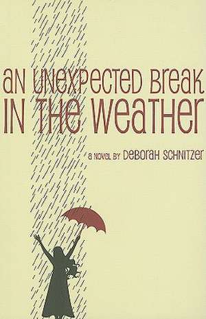 An Unexpected Break in the Weather de Deborah Schnitzer