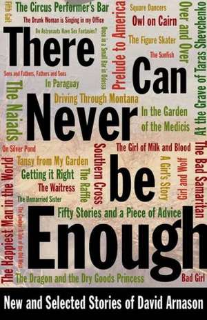 There Can Never Be Enough: New and Selected Stories of David Arnason de David Arnason