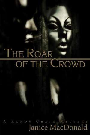 The Roar of the Crowd de Janice MacDonald