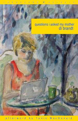 Questions I Asked My Mother de Di Brandt