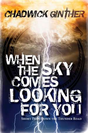 When the Sky Comes Looking for You de Chadwick Ginther