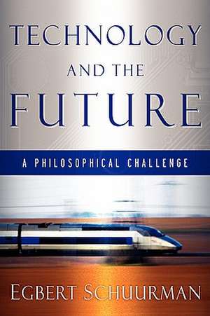 Technology and the Future: A Philosophical Challenge de Egbert Schuurman