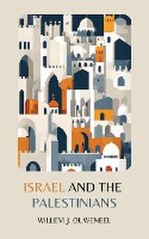 Israel and the Palestinians de Willem J. Ouweneel