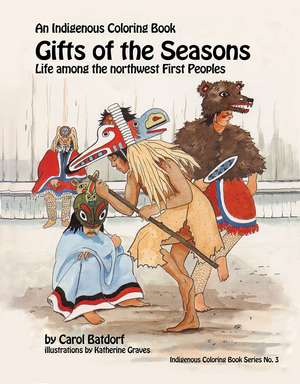 Gifts of the Season: An Indigenous Coloring Book No.3 - Life Among the Northwest First Peoples de Carol Batdorf