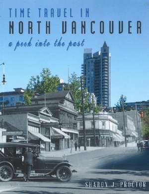 Time Travel in North Vancouver: A peek into the past (2nd Ed.) de Sharon J. Proctor