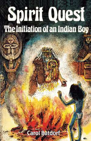 Spirit Quest: The Initiation of an Indian Boy de Don (Carol) (Carol) Batdorf