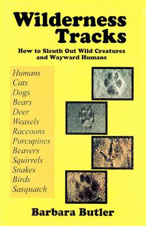 Wilderness Tracks: How to Sleuth Out Wild Creatures & Wayward Humans de Barbara Butler