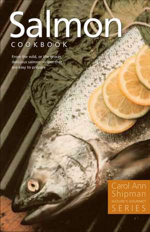 Salmon Cookbook: Nature's Gourmet Series de Carol Ann Shipman