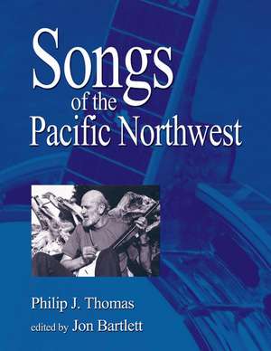 Songs of the Pacific Northwest: 2nd Edition de Philip J. Thomas