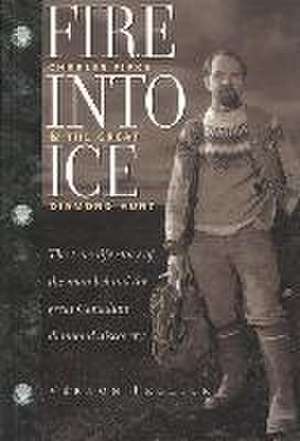 Fire Into Ice (reprint): Charles Fipke & the Great Diamond Hunt de Vernon Frolick