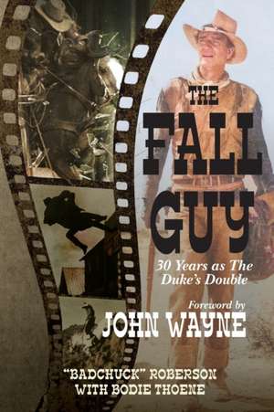 Fall Guy: 30 Years as the Duke's Double de Bodie Theone