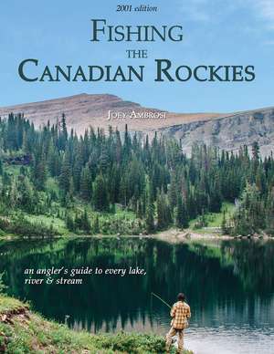 Fishing the Canadian Rockies 1st Edition: an angler's guide to every lake, river and stream de Joseph Ambrosi