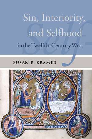 Sin, Interiority, and Selfhood in the Twelfth-Century West de Susan R. Kramer