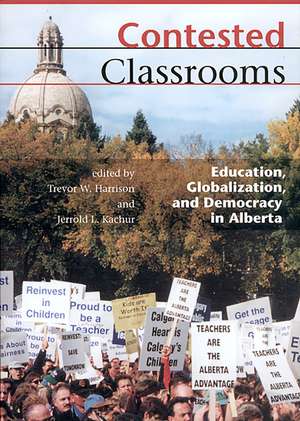 Contested Classrooms: Education, Globalization, and Democracy in Alberta de Trevor Harrison