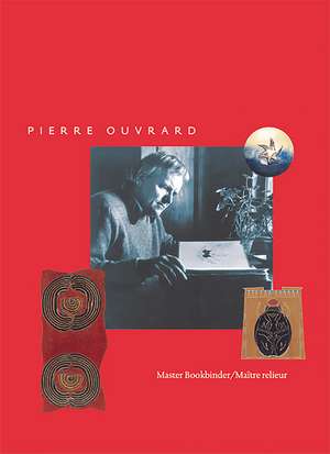 Pierre Ouvrard: Master Bookbinder/Maitre relieur de Merrill Distad