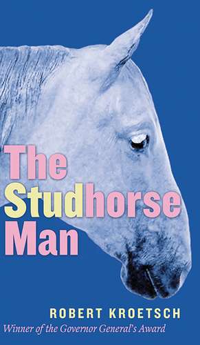 The Studhorse Man de Robert Kroetsch