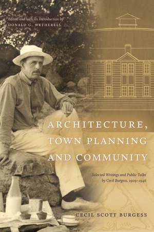 Architecture, Town Planning and Community: Selected Writings and Public Talks by Cecil Burgess, 1090-1946 de Cecil Scott Burges