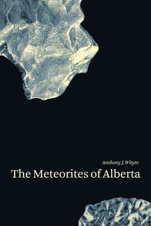 Meteorites of Alberta de Anthony J. Whyte