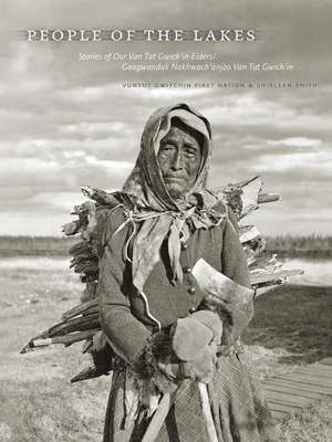 People of the Lakes: Stories of our Van Tat Gwich'in Elder/Googwandak Nakhwach Van Tat Gwichin de Shirleen Smith