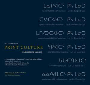 Beginning of Print Culture in Athabasca Country: A Facsimile Edition & Translation of a Prayer Book in Cree Syllabics by Father …mile Grouard de Patricia DeMers