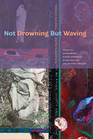 Not Drowning but Waving: Women, Feminism and the Liberal Arts de Heather Zwicker