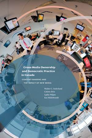 Cross-Media Ownership and Democratic Practice in Canada: Content-Sharing and the Impact of New Media de Walter C. Soderlund